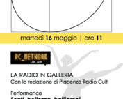 16 Maggio 2023 - La radio in Galleria - Con la redazione di Piacenza Radio Cult Performance “Senti bellezza, balliamo!”