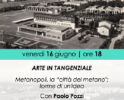 16 Giugno 2023 - ARTE IN TANGENZIALE Metanopoli, la “città del metano”: forme di un’idea - Con Paolo Pozzi