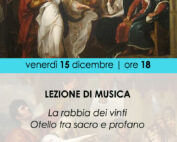 15 Dicembre 2023 - LEZIONI DI MUSICA_"La rabbia dei vinti. Otello tra sacro e profano"_Con Simone Tansini